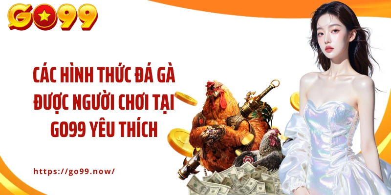 Đá Gà GO99 - Cá Cược Đấu Kê Nảy Lửa Với Phần Thưởng Lớn - goplus