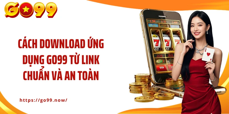 Tải App Go99 An Toàn, Chuẩn Xác Chỉ Trong 2 Phút - goplus