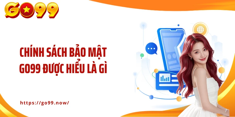 Chính Sách Bảo Mật Go99: Lá Chắn Bảo Mật Thông Tin Vững Chắc - goplus
