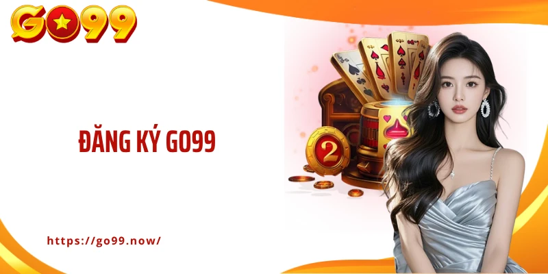 Hướng Dẫn Đăng Ký Go99 Tạo Tài Khoản Cá Cược Nhanh Chóng - goplus
