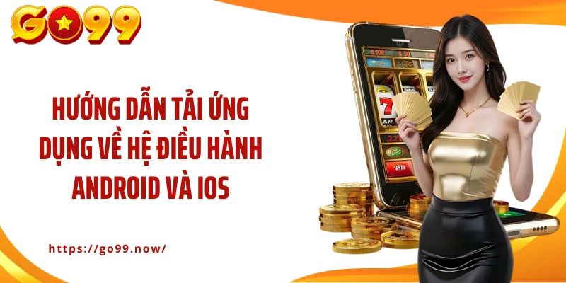 Tải App Go99 An Toàn, Chuẩn Xác Chỉ Trong 2 Phút - goplus