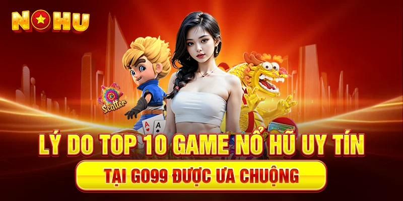 TOP 10 Game Nổ Hũ Uy Tín – Trải Nghiệm Nổ Hũ Cực Đỉnh Tại Go99 - goplus