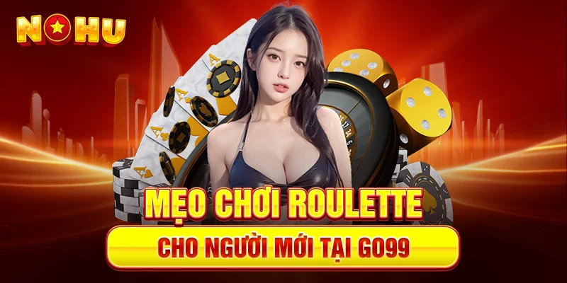 Chiến Thuật Chơi Roulette Hiệu Quả Cho Người Mới Tại Go99 - goplus