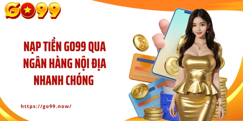 Hướng Dẫn Nạp Tiền Go99 Siêu Tốc Qua Các Phương Thức Tiện Lợi - goplus