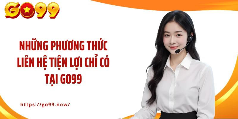 Hướng Dẫn Liên Hệ Go99 - Đồng Hành Với Hội Viên Mọi Lúc, Mọi Nơi - goplus