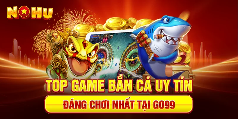 TOP game bắn cá uy tín – Sân chơi đổi thưởng đỉnh cao tại Go99 - goplus