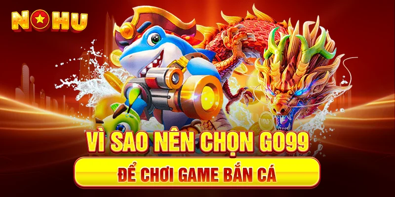 TOP game bắn cá uy tín – Sân chơi đổi thưởng đỉnh cao tại Go99 - goplus